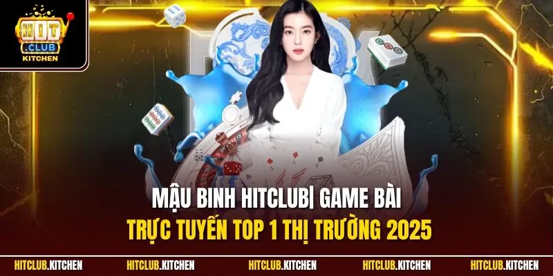 Mậu Binh Hitclub| Game Bài Trực Tuyến Top 1 Thị Trường 2025 Mậu Binh Hitclub| Game Bài Trực Tuyến Top 1 Thị Trường 2025